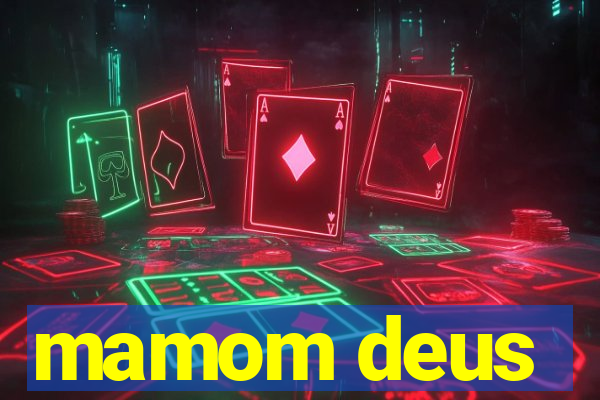 mamom deus